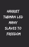 Harriet Tubman led many slaves to freedom