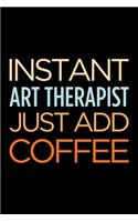 Instant Art Therapist Just Add Coffee: Blank Lined Office Humor Themed Journal and Notebook to Write In: With a Versatile, Practical Wide Rule Interior