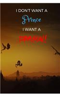 I Don't Want a Prince. I Want a Dragon!: Dragons Flying Cover, Lined Notebook Journal Diary with Dragons on All 150 Pages (6x9)