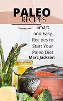 Paleo Recipes: Smart and Easy Recipes to Start Your Paleo Diet