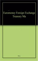 EUROMONEY FOREIGN EXCHANGE TREASURY MA