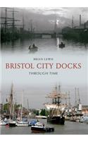 Bristol City Docks Through Time: (Through Time)