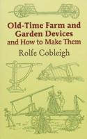 Old Time Farm and Garden Devices and how to make them