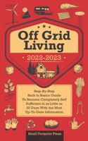 Off Grid Living 2022-2023: Step-By-Step Back to Basics Guide To Become Completely Self Sufficient in 30 Days With the Most Up-To-Date Information(Self Sufficient Survival)