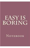 Easy Is Boring