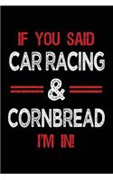 If You Said Car Racing & Cornbread I'm in