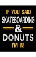 If You Said Skateboarding & Donuts I'm In: Blank Sketch, Draw and Doodle Book