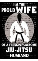 I'm The Proud Wife Of A Freakin' Awesome Jiu-Jitsu Husband: Proud Wife MMA Anniversary Gift Journal