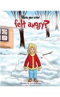 Have you ever felt angry?