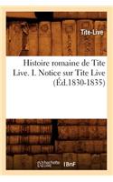 Histoire Romaine de Tite Live. I. Notice Sur Tite Live (Éd.1830-1835)