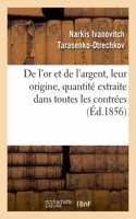 de l'Or Et de l'Argent, Leur Origine, Quantité Extraite Dans Toutes Les Contrées