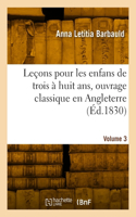 Leçons Pour Les Enfans de Trois À Huit Ans, Ouvrage Classique En Angleterre. Volume 3