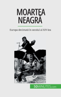 Moartea neagră: Europa decimata în secolul al XIV-lea