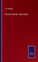Life of the Rev. Adam Clarke