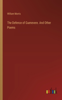 The Defence of Guenevere. And Other Poems