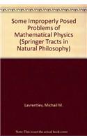 Some Improperly Posed Problems of Mathematical Physics: (11 Springer Tracts in Natural Philosophy)