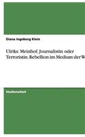 Ulrike Meinhof. Journalistin oder Terroristin. Rebellion im Medium der Worte