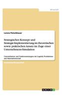 Strategisches Konzept und Strategie-Implementierung im theoretischen sowie praktischen Ansatz im Zuge einer Unternehmens-Simulation