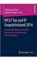 Wclf Tax Und IP Gesprächsband 2016: Immaterielle Werte ALS Zentrale Komponente Internationaler Steuerstrategien