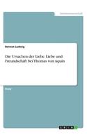 Die Ursachen der Liebe. Liebe und Freundschaft bei Thomas von Aquin