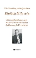 Einfach Nils sein. Die unglaubliche, aber wahre Geschichte eines Selbstmord-Versehens