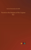 Travels in the Steppes of the Caspian Sea