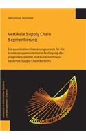 Vertikale Supply Chain Segmentierung: Ein Quantitativer Gestaltungsansatz Fur Die Kundengruppenorientierte Festlegung Des Prognosebasierten Und Kundenauftragsbasierten Supply Chain Berei