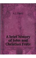 A Brief History of John and Christian Fretz