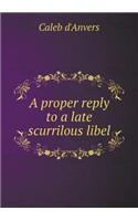 A proper reply to a late scurrilous libel