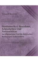 Nordamerika's Bewohner, Schönheiten Und Naturschätze Im Allgemeinen Und Die Brittischen Besitzungen Insbesondere