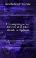 thanksgiving sermon delivered at St. John's church, Georgetown