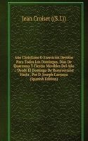 Ano Christiano O Exercicios Devotos Para Todos Los Domingos, Dias De Quaresma Y Fiestas Movibles Del Ano .: Desde El Domingo De Resurreccion Hasta . Por D. Joseph Carrasco (Spanish Edition)