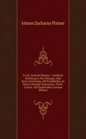 D. Joh. Zacharia Platners .: Grndliche Einleitung in Die Chirurgie, Oder Kurze Anweisung, Alle Krankheiten, So Denen Chirurgis Vorkommen, Theils . Curiren . Mit Kupfertafeln (German Edition)