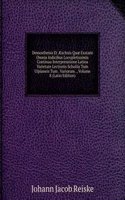 Demosthenis Et Ã†schnis Quae Exstant Omnia Indicibus Locupletissimis Continua Interpretatione Latina Varietate Lectionis Scholiis Tum Ulpianeis Tum . Variorum ., Volume 8 (Latin Edition)