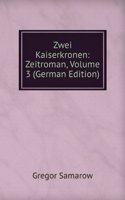 Zwei Kaiserkronen: Zeitroman, Volume 3 (German Edition)