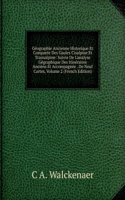 Geographie Ancienne Historique Et Comparee Des Gaules Cisalpine Et Transalpine: Suivie De L'analyse Gegraphique Des Itineraires Anciens Et Accompagnee . De Neuf Cartes, Volume 2 (French Edition)