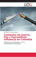 Contextos de Guerra, Paz y Posconflicto: Influencia en Colombia