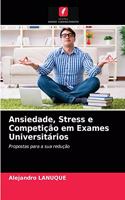 Ansiedade, Stress e Competição em Exames Universitários