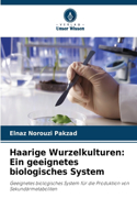 Haarige Wurzelkulturen: Ein geeignetes biologisches System