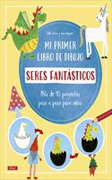 Mi primer libro de dibujo. Seres fantasticos: Mas de 45 proyectos paso a paso para ninos