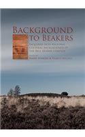 Background to Beakers. Inquiries into the Regional Cultural Background to the Bell Beaker Complex: Inquiries into the Regional Cultural Background to the Bell Beaker Complex