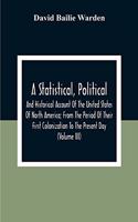 Statistical, Political, And Historical Account Of The United States Of North America; From The Period Of Their First Colonization To The Present Day (Volume Iii)