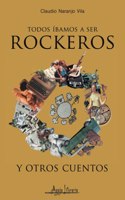 Todos íbamos a ser rockeros y otros cuentos