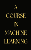 Course in Machine Learning