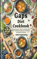 Gaps Diet Cookbook: Revitalizing Your Health: Essential Gaps Diet Cookbook Recipes for Gut Healing and Digestive Wellness
