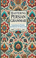 Mastering Persian Grammar: Comprehensive Practice and Exercises for Every Level(14 Learn Persian Online with Persian Garden Books-Kindle)