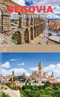 Segovia Reiseführer 2024: (David B. Rogers Journey Guidebooks)