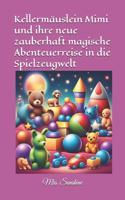 Kellermäuslein Mimi und ihre neue zauberhaft magische Abenteuerreise in die Spielzeugwelt