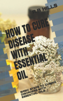How to Cure Disease with Essential Oil