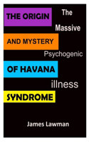 The Origin and Mystery of Havana Syndrome: The Massive Psychogenic Illness